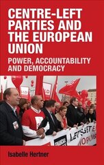 Centre-Left Parties and the European Union: Power, Accountability and Democracy cena un informācija | Sociālo zinātņu grāmatas | 220.lv