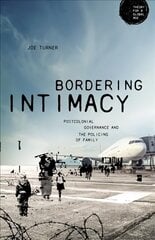 Bordering Intimacy: Postcolonial Governance and the Policing of Family цена и информация | Книги по социальным наукам | 220.lv