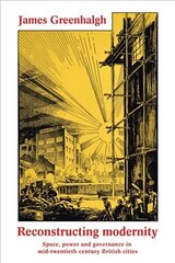 Reconstructing Modernity: Space, Power and Governance in Mid-Twentieth Century British Cities cena un informācija | Mākslas grāmatas | 220.lv