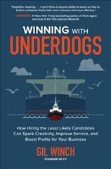 Winning with Underdogs: How Hiring the Least Likely Candidates Can Spark Creativity, Improve Service, and Boost Profits for Your Business: How Hiring the Least Likely Candidates Can Spark Creativity, Improve Service, and Boost Profits for Your Business cena un informācija | Ekonomikas grāmatas | 220.lv