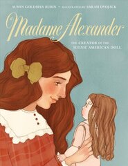 Madame Alexander: The Creator of the Iconic American Doll: The Creator of the Iconic American Doll цена и информация | Книги для подростков  | 220.lv