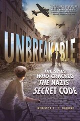 Unbreakable: The Spies Who Cracked the Nazis' Secret Code: The Spies Who Cracked the Nazis' Secret Code cena un informācija | Grāmatas pusaudžiem un jauniešiem | 220.lv