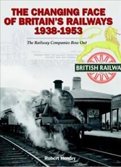 Changing Face of Britain's Railways 1938-1953: The Railway Companies Bow Out cena un informācija | Ekonomikas grāmatas | 220.lv