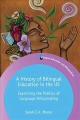 History of Bilingual Education in the US: Examining the Politics of Language Policymaking цена и информация | Пособия по изучению иностранных языков | 220.lv