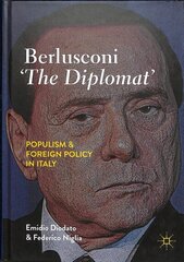 Berlusconi 'The Diplomat': Populism and Foreign Policy in Italy 1st ed. 2019 cena un informācija | Sociālo zinātņu grāmatas | 220.lv