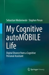 My Cognitive autoMOBILE Life: Digital Divorce from a Cognitive Personal Assistant 2017 1st ed. 2017 cena un informācija | Ekonomikas grāmatas | 220.lv