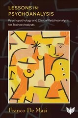 Lessons in Psychoanalysis: Psychopathology and Clinical Psychoanalysis for Trainee Analysts cena un informācija | Sociālo zinātņu grāmatas | 220.lv