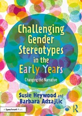 Challenging Gender Stereotypes in the Early Years: Changing the Narrative цена и информация | Книги по социальным наукам | 220.lv