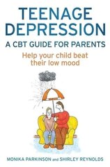 Teenage Depression - A CBT Guide for Parents : Help your child beat their low mood cena un informācija | Stāsti, noveles | 220.lv