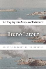 Inquiry into Modes of Existence: An Anthropology of the Moderns cena un informācija | Vēstures grāmatas | 220.lv