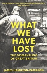 What We Have Lost: The Dismantling of Great Britain cena un informācija | Vēstures grāmatas | 220.lv