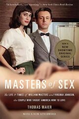 Masters of Sex (Media tie-in): The Life and Times of William Masters and Virginia Johnson, the Couple Who Taught America How to Love Media tie-in цена и информация | Биографии, автобиогафии, мемуары | 220.lv