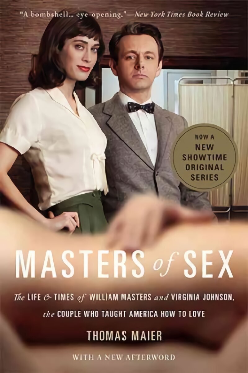 Masters of Sex (Media tie-in): The Life and Times of William Masters and  Virginia Johnson, the Couple Who Taught America How to Love Media tie-in  цена | 220.lv