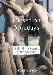 Closed on Mondays: Behind the Scenes at the Museum cena un informācija | Enciklopēdijas, uzziņu literatūra | 220.lv