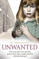 Unwanted: The true story of a new life grown from love, loss and the ultimate betrayal cena un informācija | Sociālo zinātņu grāmatas | 220.lv