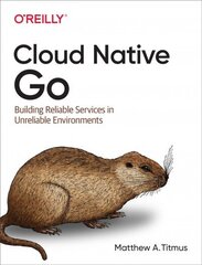 Cloud Native Go: Building Reliable Services in Unreliable Environments cena un informācija | Ekonomikas grāmatas | 220.lv