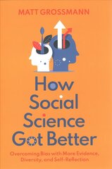 How Social Science Got Better: Overcoming Bias with More Evidence, Diversity, and Self-Reflection cena un informācija | Sociālo zinātņu grāmatas | 220.lv