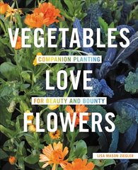 Vegetables Love Flowers: Companion Planting for Beauty and Bounty cena un informācija | Grāmatas par dārzkopību | 220.lv