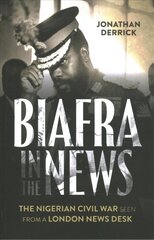 Biafra in the News: The Nigerian Civil War Seen from a London News Desk cena un informācija | Vēstures grāmatas | 220.lv