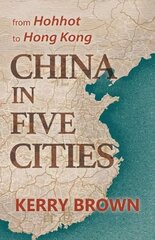China in Five Cities: From Hohhot to Hong Kong цена и информация | Биографии, автобиографии, мемуары | 220.lv