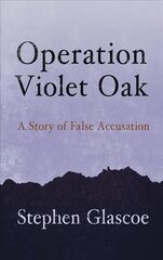 Operation Violet Oak: A Story of False Accusation цена и информация | Биографии, автобиографии, мемуары | 220.lv