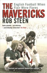 Mavericks: English Football When Flair Wore Flares цена и информация | Биографии, автобиогафии, мемуары | 220.lv