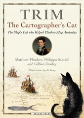 Trim, The Cartographer's Cat: The ship's cat who helped Flinders map Australia цена и информация | Книги о питании и здоровом образе жизни | 220.lv