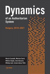 Dynamics of an Authoritarian System: Hungary, 2010-2021 cena un informācija | Sociālo zinātņu grāmatas | 220.lv