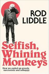 Selfish Whining Monkeys: How We Ended Up Greedy, Narcissistic and Unhappy cena un informācija | Sociālo zinātņu grāmatas | 220.lv