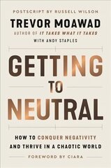 Getting to Neutral: How to Conquer Negativity and Thrive in a Chaotic World цена и информация | Книги по экономике | 220.lv