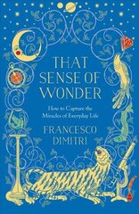 That Sense of Wonder: How to Capture the Miracles of Everyday Life cena un informācija | Vēstures grāmatas | 220.lv