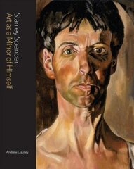 Stanley Spencer: Art as a Mirror of Himself New edition cena un informācija | Biogrāfijas, autobiogrāfijas, memuāri | 220.lv