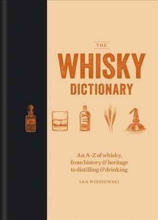 Whisky Dictionary: An A-Z of whisky, from history & heritage to distilling & drinking цена и информация | Pavārgrāmatas | 220.lv