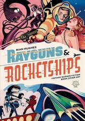 Rayguns And Rocketships: Vintage Science Fiction Book Cover Art цена и информация | Книги об искусстве | 220.lv