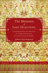 Memoirs of Lady Hyegyong: The Autobiographical Writings of a Crown Princess of Eighteenth-Century Korea 2nd edition цена и информация | Биографии, автобиогафии, мемуары | 220.lv