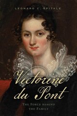 Victorine du Pont: The Force behind the Family цена и информация | Биографии, автобиогафии, мемуары | 220.lv