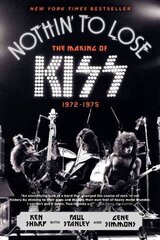 Nothin' to Lose: The Making of KISS (1972-1975) cena un informācija | Biogrāfijas, autobiogrāfijas, memuāri | 220.lv