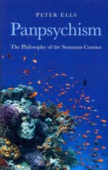 Panpsychism - The Philosophy of the Sensuous Cosmos: The Philosophy of the Sensuous Cosmos цена и информация | Исторические книги | 220.lv