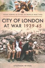 City of London at War 1939-45 cena un informācija | Vēstures grāmatas | 220.lv