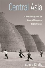 Central Asia: A New History from the Imperial Conquests to the Present cena un informācija | Vēstures grāmatas | 220.lv