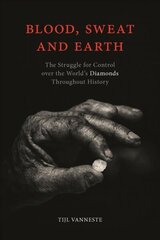 Blood, Sweat and Earth: The Struggle for Control over the World's Diamonds Throughout History cena un informācija | Vēstures grāmatas | 220.lv