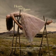 Hearts and Bones: A Retrospective of Tom Chambers' Photomontage Art цена и информация | Книги по фотографии | 220.lv