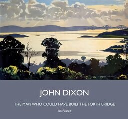 John Dixon: The Man Who Could Have Built the Forth Bridge cena un informācija | Sociālo zinātņu grāmatas | 220.lv