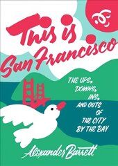 This Is San Francisco: The Ups, Downs, In and Outs of the City by the Bay цена и информация | Путеводители, путешествия | 220.lv