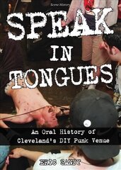 Speak In Tongues: An Oral History of Cleveland's DIY Punk Venue cena un informācija | Mākslas grāmatas | 220.lv