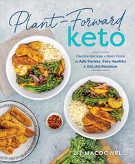 Plant-forward Keto: Flexible Recipes and Meal Plans to Add Variety, Stay Healthy & Eat the Rainbow цена и информация | Самоучители | 220.lv