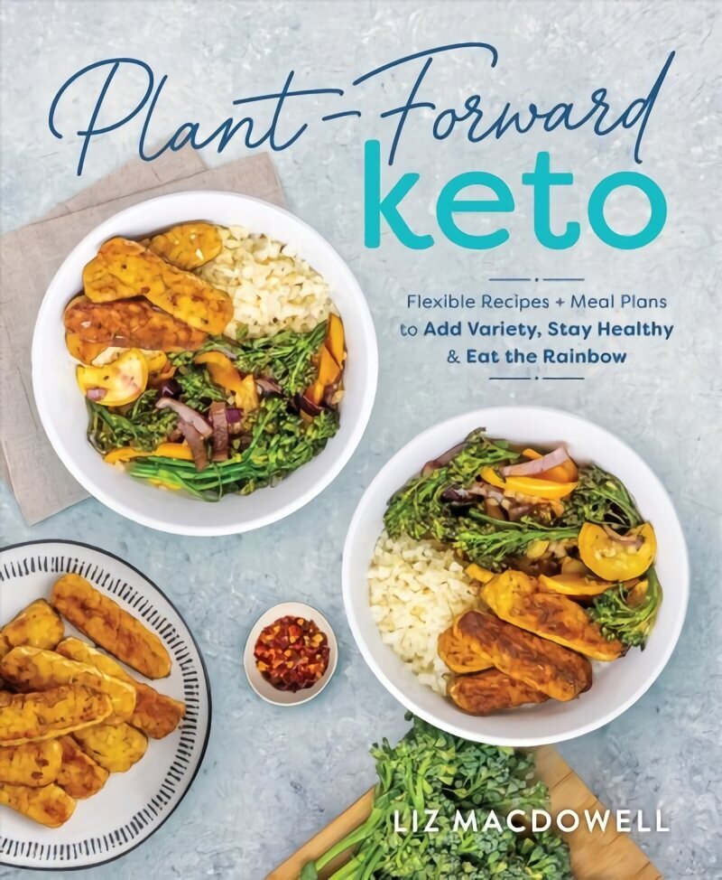 Plant-forward Keto: Flexible Recipes and Meal Plans to Add Variety, Stay Healthy & Eat the Rainbow cena un informācija | Pašpalīdzības grāmatas | 220.lv