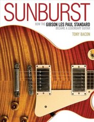 Sunburst: How the Gibson Les Paul Standard Became a Legendary Guitar цена и информация | Книги об искусстве | 220.lv