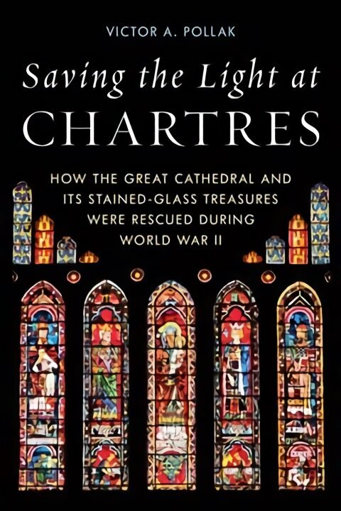 Saving the Light at Chartres: How the Great Cathedral Was Protected During World War II cena un informācija | Vēstures grāmatas | 220.lv