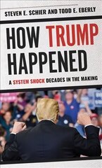 How Trump Happened: A System Shock Decades in the Making цена и информация | Книги по социальным наукам | 220.lv